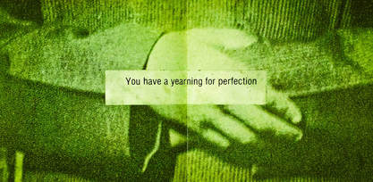 You have a yearning for perfection - Pablo's Eye