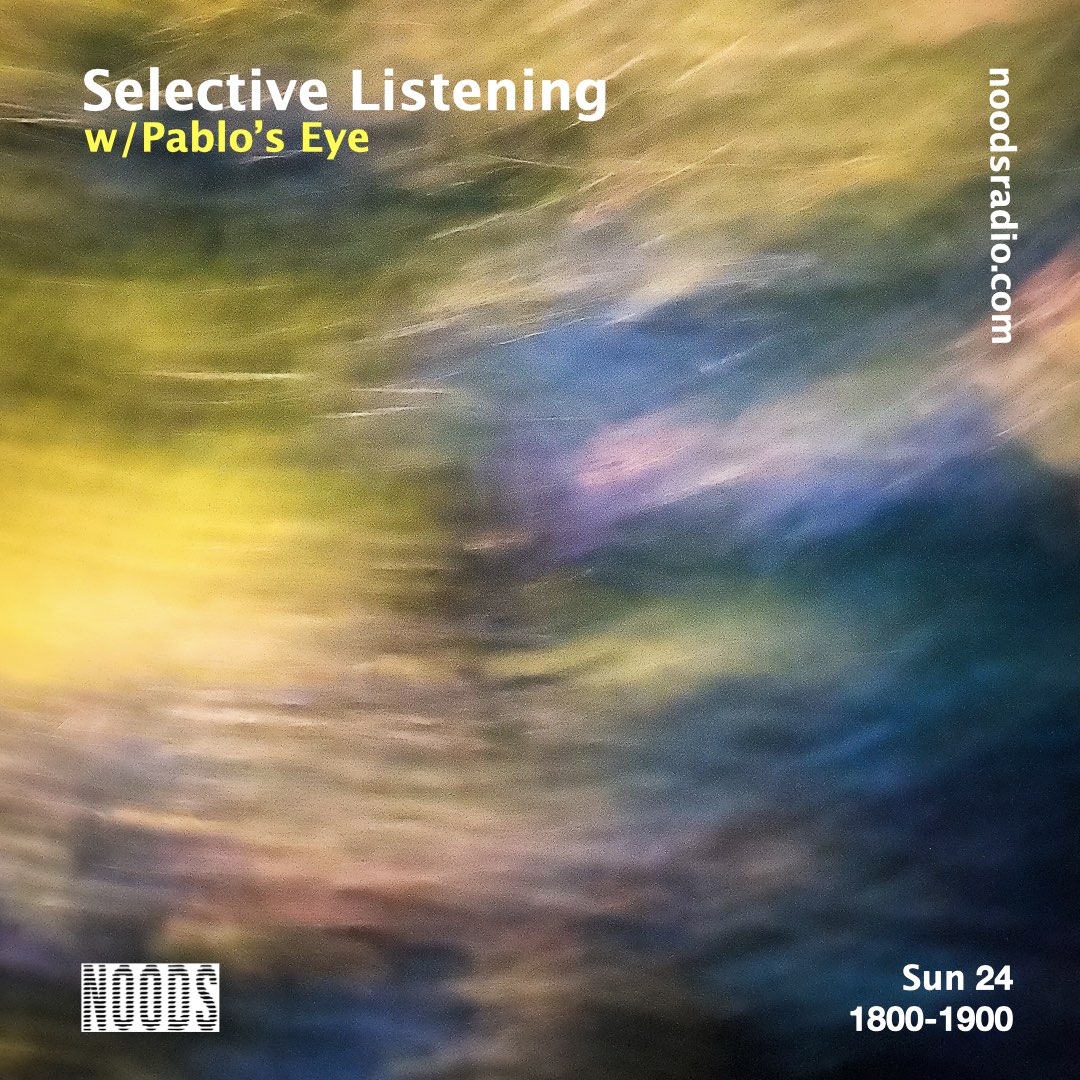 Selective Listening W/ Pablo's Eye Noods Radio
